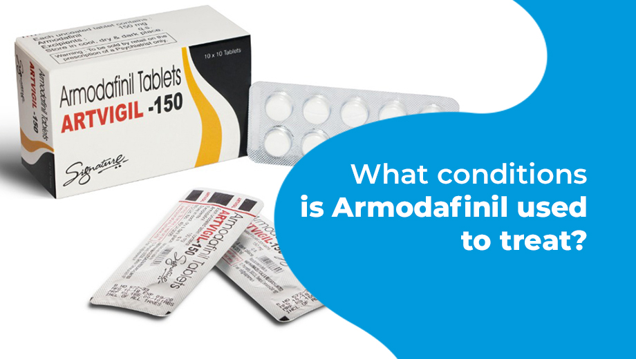 Learn about the conditions treated with Armodafinil